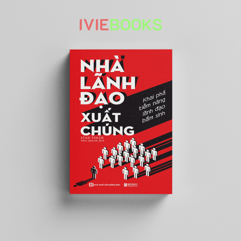 Nhà Lãnh Đạo Xuất Chúng - Khai Phá Tiềm Năng Lãnh Đạo Bẩm Sinh