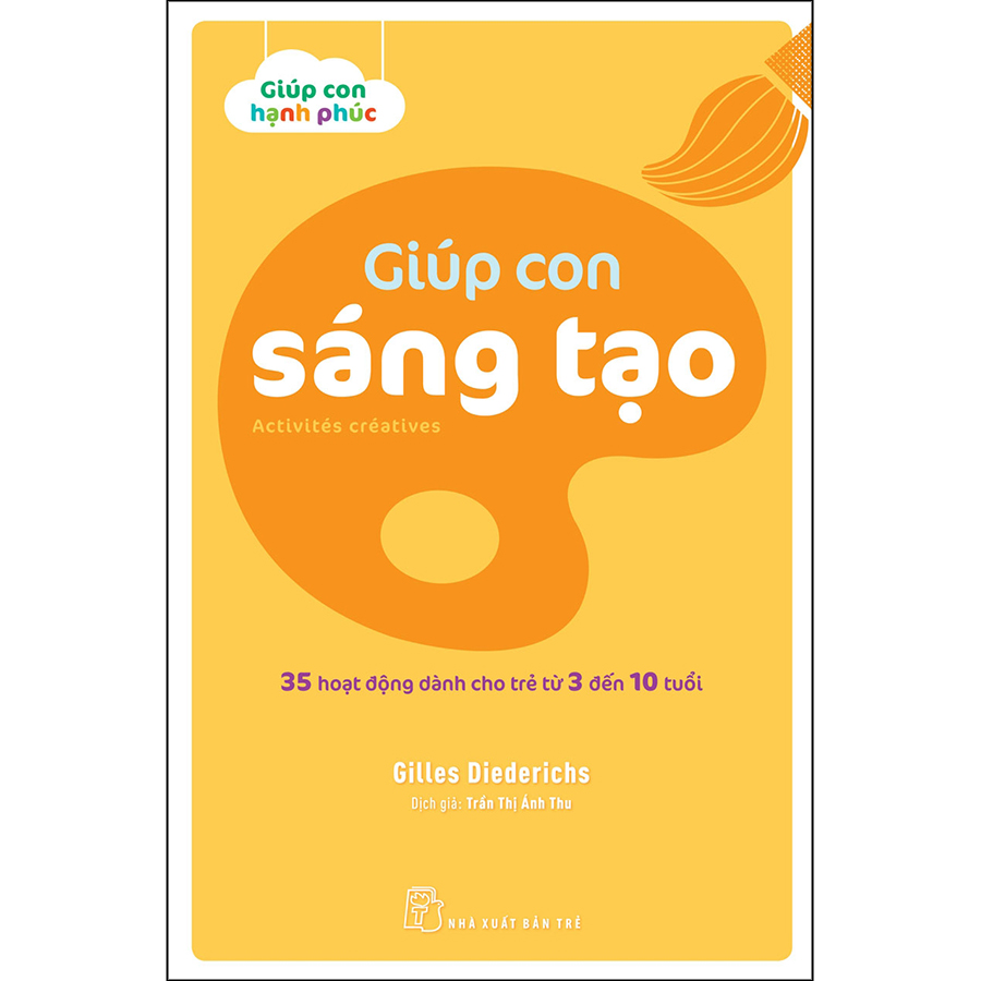 Giúp con sáng tạo - 35 hoạt động dành cho trẻ từ 3 đến 10 tuổi