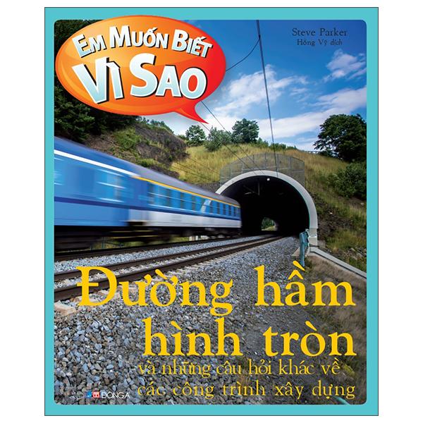 Em Muốn Biết Vì Sao - Đường Hầm Hình Tròn Và Những Câu Hỏi Khác Về Các Công Trình Xây Dựng