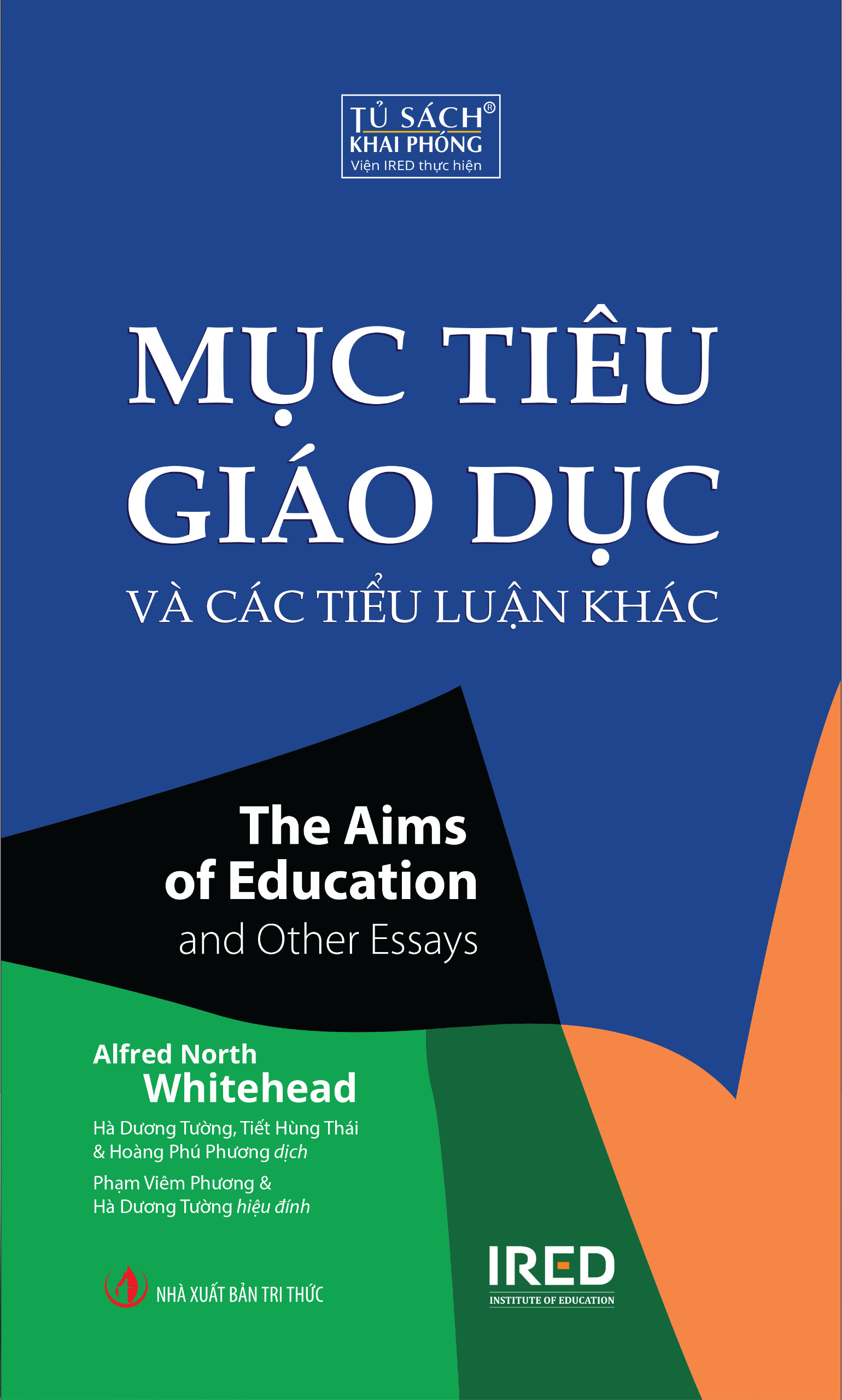 Mục Tiêu Giáo Dục Và Các Tiểu Luận Khác (The Aims of Education and Other Essays) - Alfred North Whitehead - IRED Books