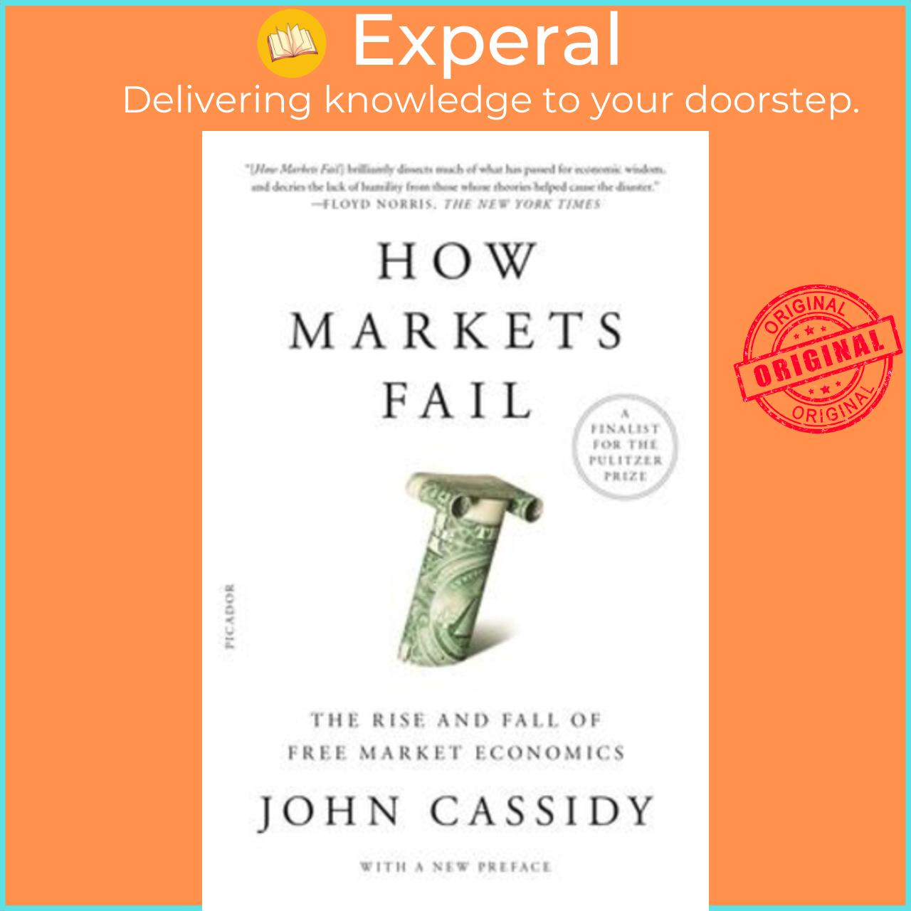 Sách - How Markets Fail : The Rise and Fall of Free Market Economics by John Cassidy (paperback)