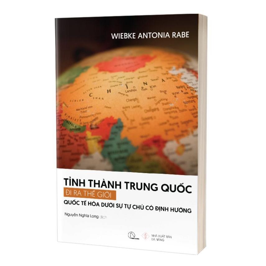 Sách - Tỉnh Thành Trung Quốc Đi Ra Thế Giới - Quốc Tế Hóa Dưới Sự Tự Chủ Có Định Hướng