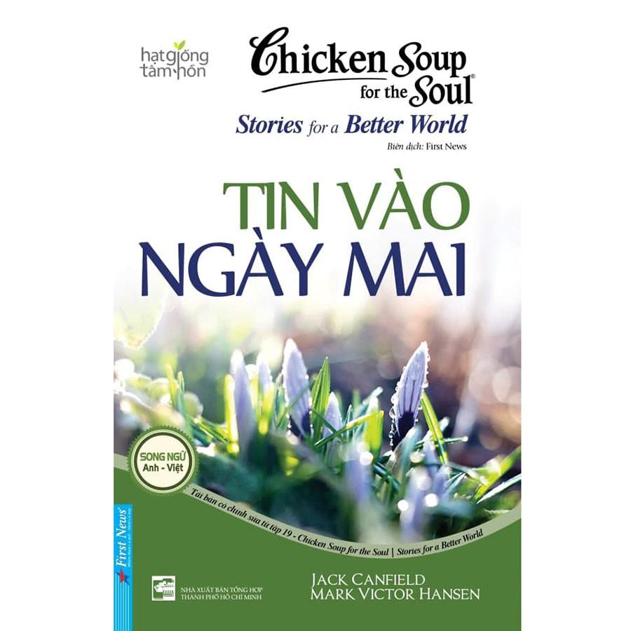 Chicken Soup For The Soul Stories For A Better World 19 - Tin Vào Ngày Mai - Bản Quyền