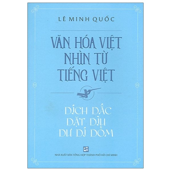 Combo Văn Hóa Việt Nhìn Từ Tiếng Việt - Lưỡi Lươn Lẹo Lẹ Làng Lắt Léo + Dích Dắc Dặt Dìu Dư Dí Dỏm + Chơi Chữ, Chanh Chua, Chan Chát Chữ