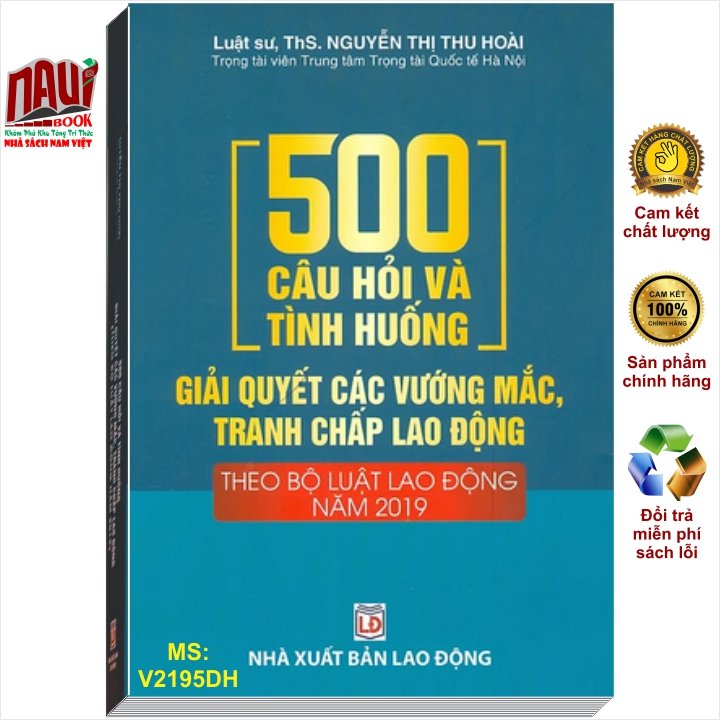 500 Câu Hỏi Và Tình Huống Giải Quyết Các Vướng Mắc, Tranh Chấp Lao Động Theo Bộ Luật Lao Động 2019