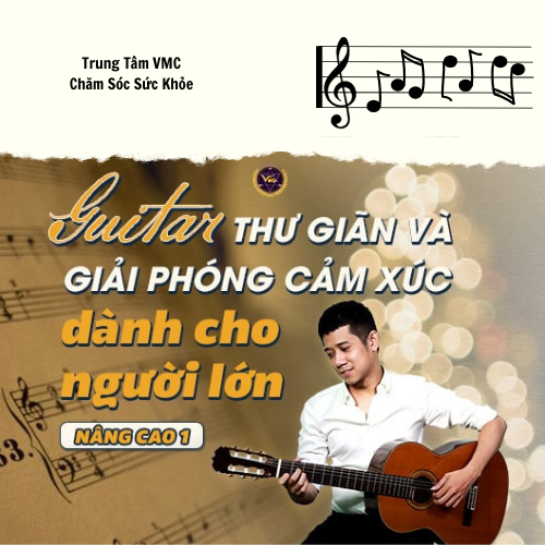 Khóa Học Video Online Guitar Thư Giãn Và Giải Phóng Cảm Xúc Dành Cho Người Lớn-Nâng Cao 1 - Trung Tâm Chăm Sóc Sức Khỏe VMC