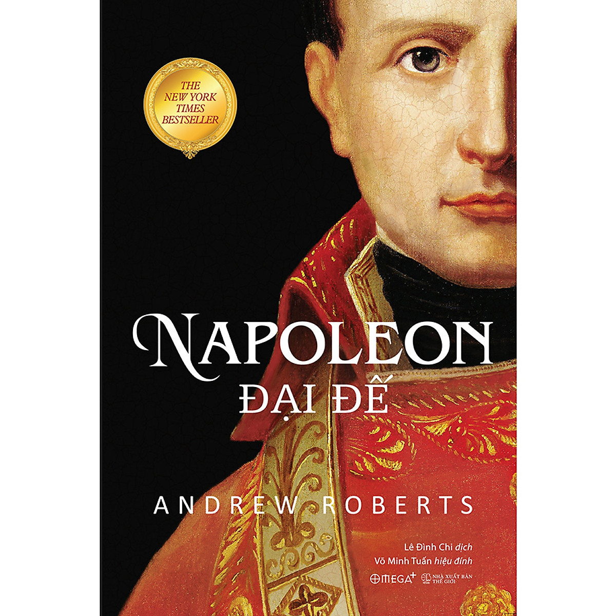 (Bìa Cứng) Napoleon Đại Đế - Andrew Roberts - Lê Đình Chi dịch, Võ Minh Tuấn hiệu đính - (Tái Bản 2023)