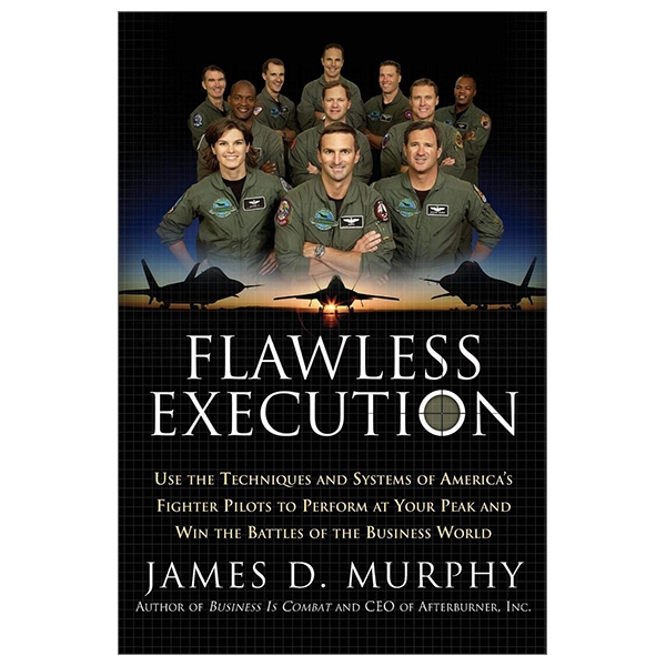 Flawless Execution: Use the Techniques and Systems of America's Fighter Pilots to Perform at Your Peak and Win the Battles of the Business World