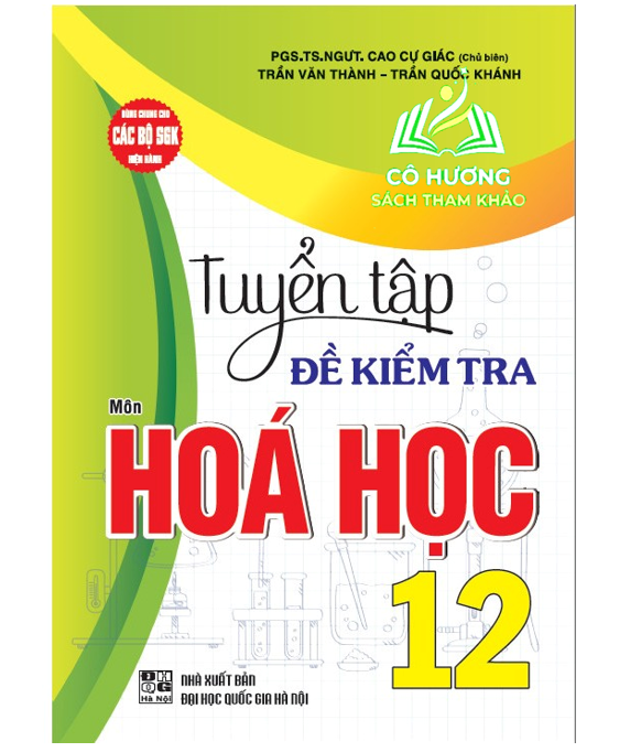 Sách - Tuyển tập đề kiểm tra môn Hoá học 12 (dùng chung cho các bộ SGK hiện hành) - HA