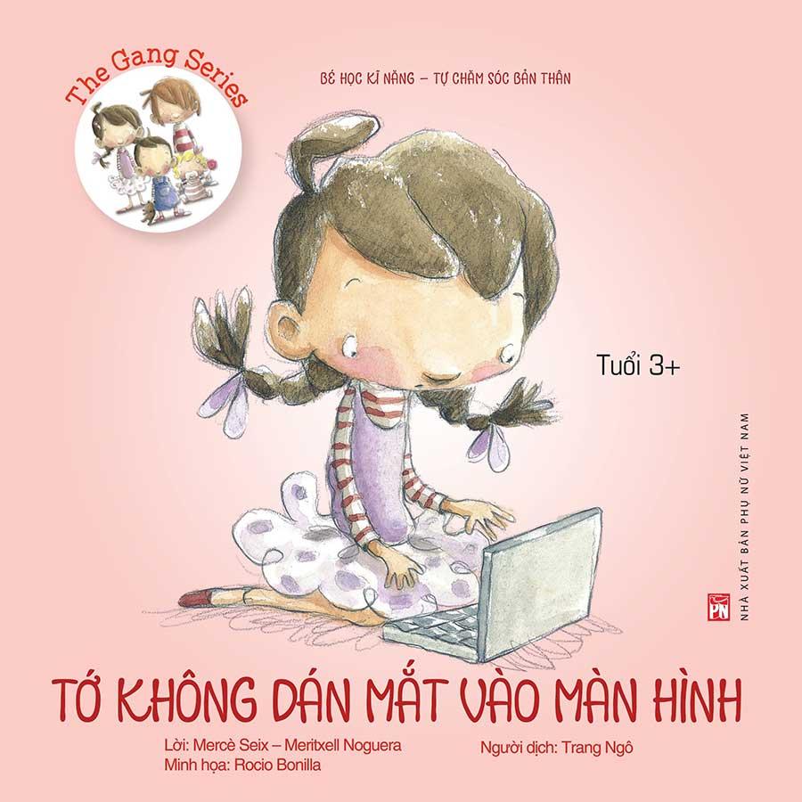 The Gang Series – Bé Học Kĩ Năng - Tự Chăm Sóc Bản Thân – Tớ Không Dán Mắt Vào Màn Hình
