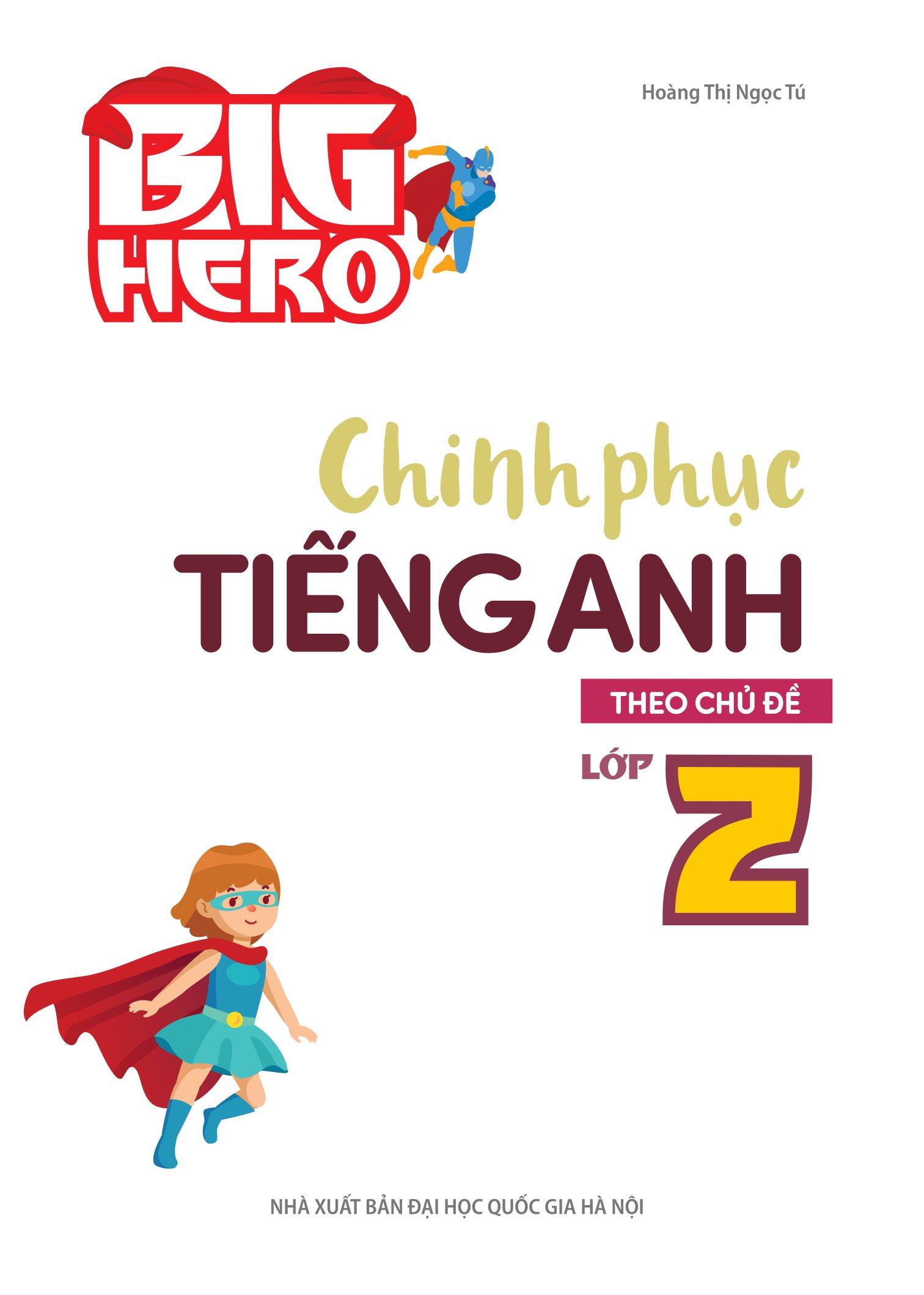 Big Hero - Chinh Phục Tiếng Anh Theo Chủ Đề Lớp 2