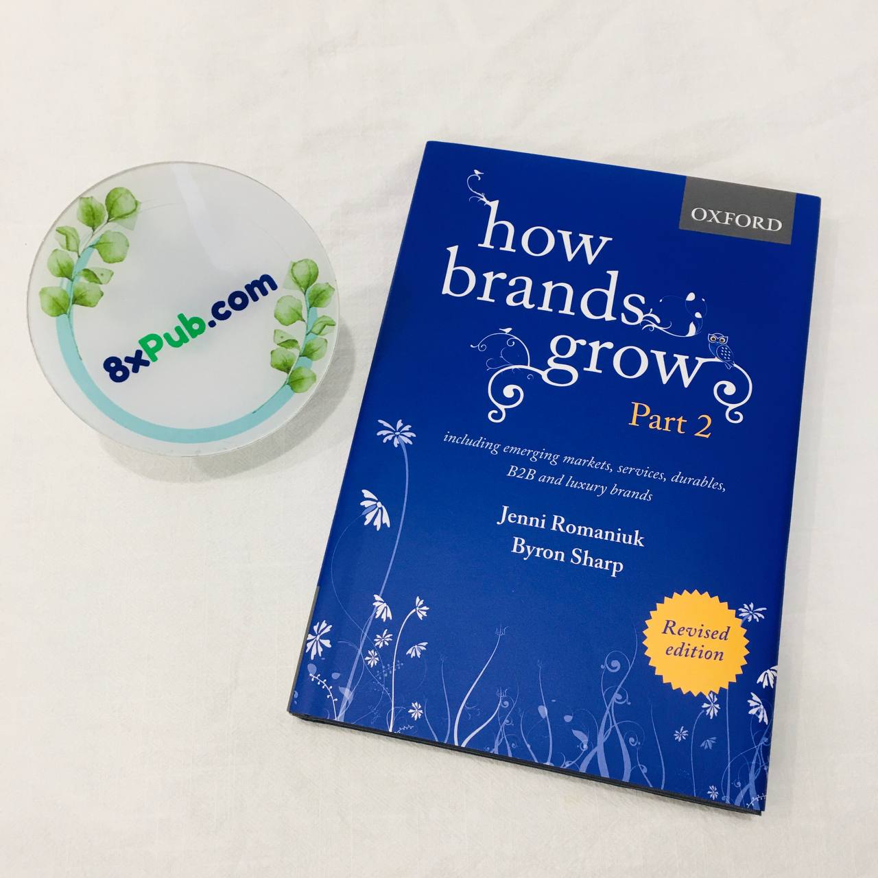 How Brands Grow 2 Revised Edition : Including Emerging Markets, Services, Durables, B2B and Luxury Brands