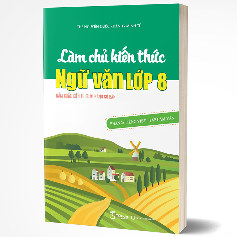 Làm Chủ Kiến Thức Ngữ Văn Lớp 8 - Phần 2 Tiếng Việt - Tập Làm Văn