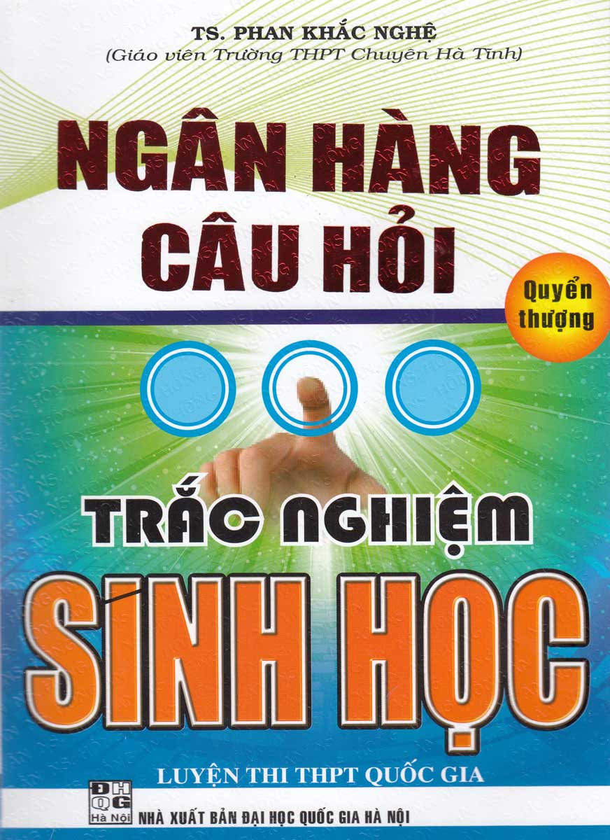 SÁCH - NGÂN HÀNG CÂU HỎI TRẮC NGHIỆM SINH HỌC - QUYỂN THƯỢNG