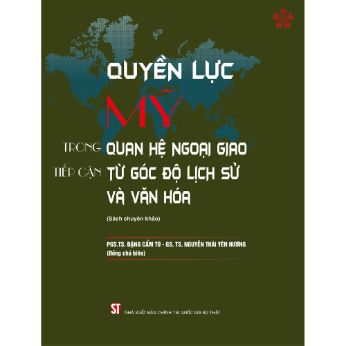 Quyền lực Mỹ trong quan hệ ngoại giao: Tiếp cận từ góc độ lịch sử và văn hóa (bản in 2023)