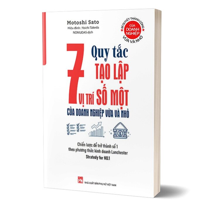 Sách Bí Quyết Thành Công Của Doanh Nghiệp Vừa Và Nhỏ -7 Quy Tắc Tạo Lập Vị Trí Số Một Của Doanh Nghiệp Vừa Và Nhỏ - Chiến Lược Để Trở Thành Số 1 Theo Phương Thức Kinh Doanh Lanchester