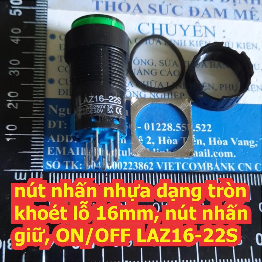 Nút nhấn nhựa dạng tròn khoét lỗ 16mm, nút nhấn giữ, ON/OFF LAZ16-22S màu đỏ / xanh lá kde6771