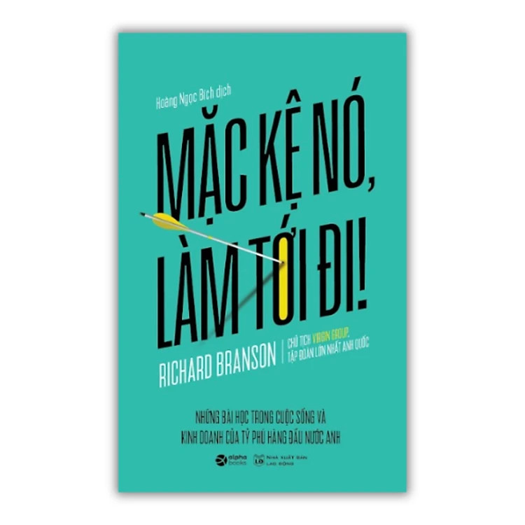 Mặc Kệ Nó, Làm Tới Đi! - Richard Branson - Hoàng Ngọc Bích dịch - Tái bản 2023 - (bìa mềm)