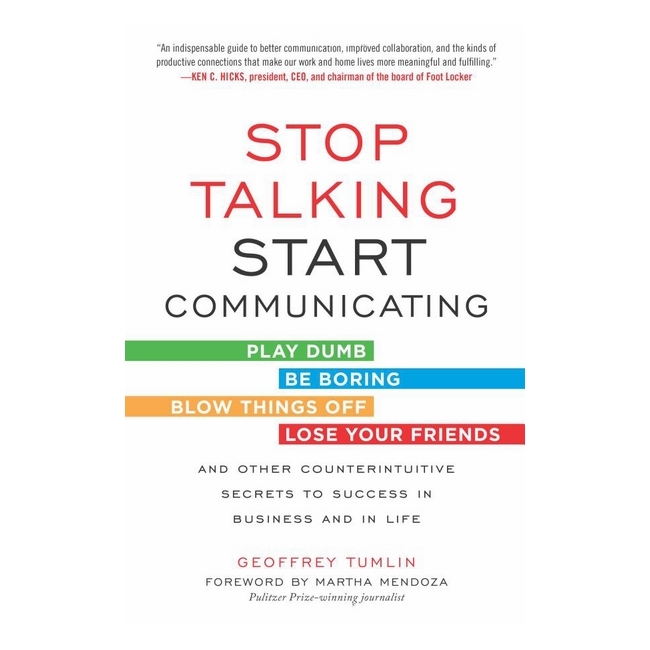 Stop Talking, Start Communicating: Counterintuitive Secrets to Success in Business and in Life, with a foreword by Martha Mendoza