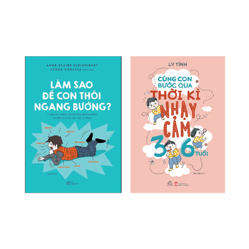 Combo 2 cuốn Sách Làm Cha Mẹ: Làm Sao Để Con Thôi Ngang Bướng + Cùng Con Bước Qua Thời Kì Nhạy Cảm 3- 6 Tuổi