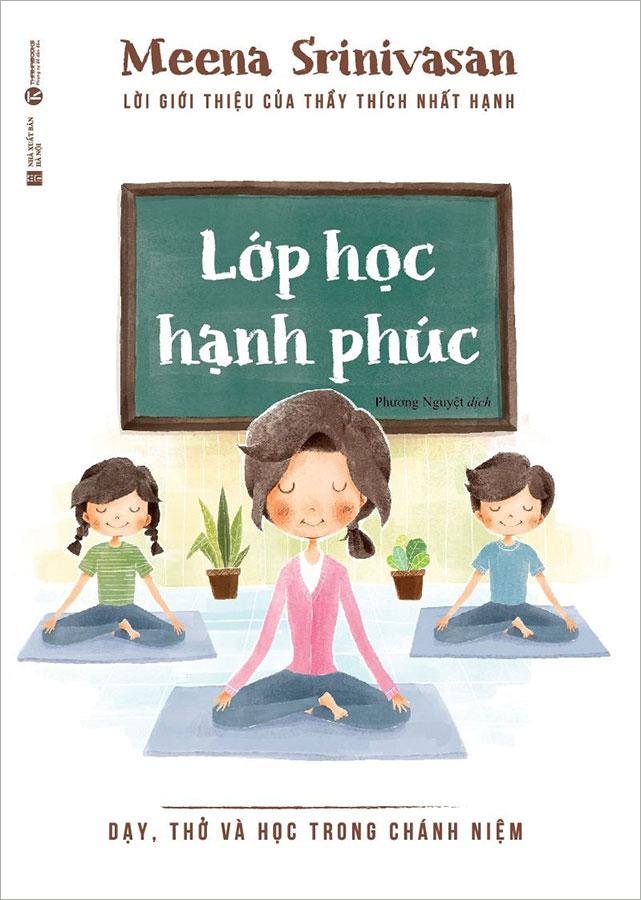 Sách Lớp Học Hạnh Phúc - Dạy, Học Và Thở Trong Chánh Niệm