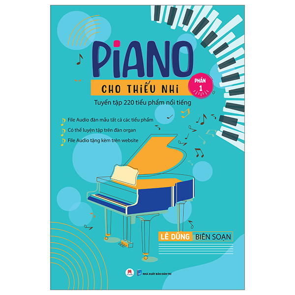 Piano Cho Thiếu Nhi - Tuyển Tập 220 Tiểu Phẩm Nổi Tiếng - Phần 1 (Kèm File Audio) (Tái Bản 2023) - Lê Dũng