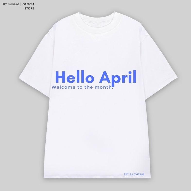 Áo thun thiết kế Unisex "Hello April", Cotton Cao Cấp 100%