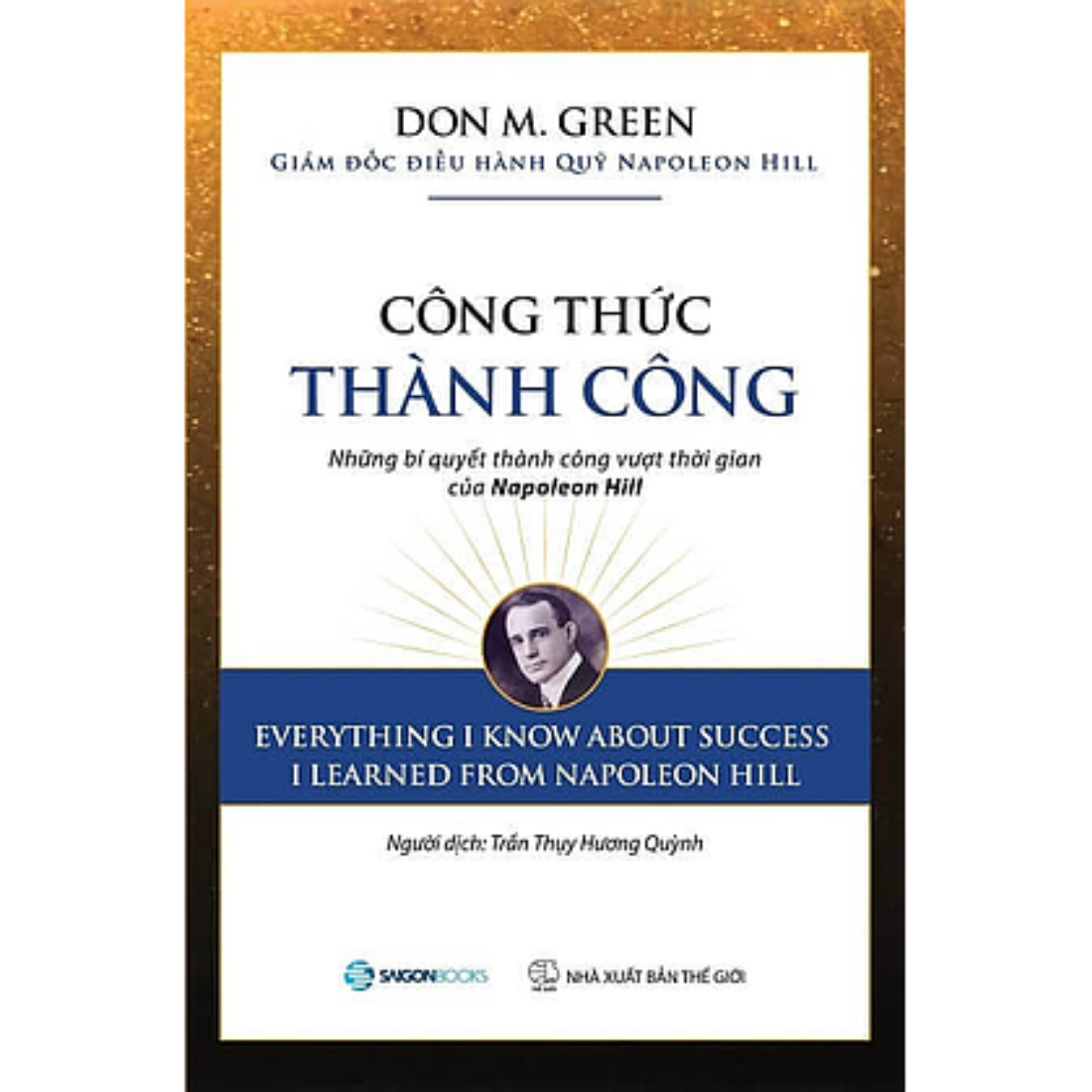 Công thức thành công: Những bí quyết thành công vượt thời gian của Napoleon Hill (Everything I Know About Success I Learned from Napoleon Hill) - Tác giả: Don M. Green