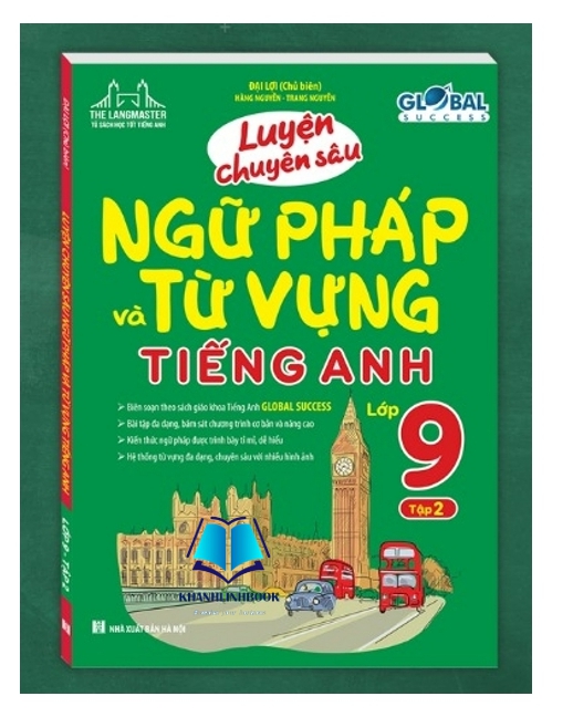 GLOBAL SUCCESS - LUYỆN CHUYÊN SÂU NGỮ PHÁP VÀ TỪ VỰNG TIẾNG ANH LỚP 9 TẬP 2.