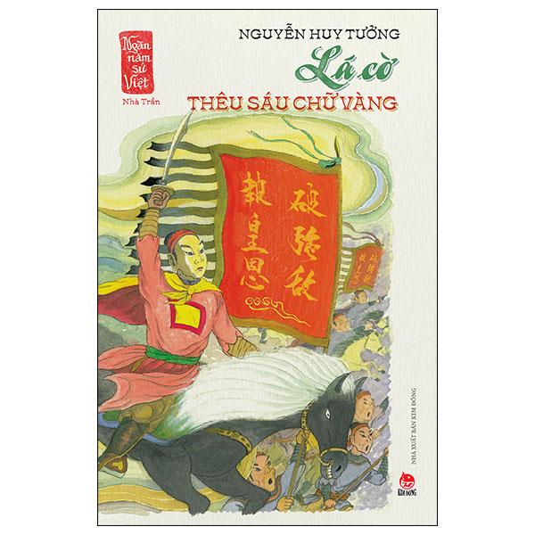 Sách - Ngàn Năm Sử Việt - Nhà Trần - Lá Cờ Thêu Sáu Chữ Vàng