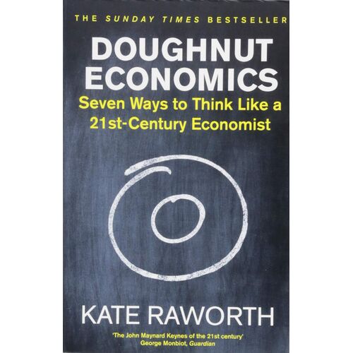 Doughnut Economics: Seven Ways to Think Like a 21st-Century Economist