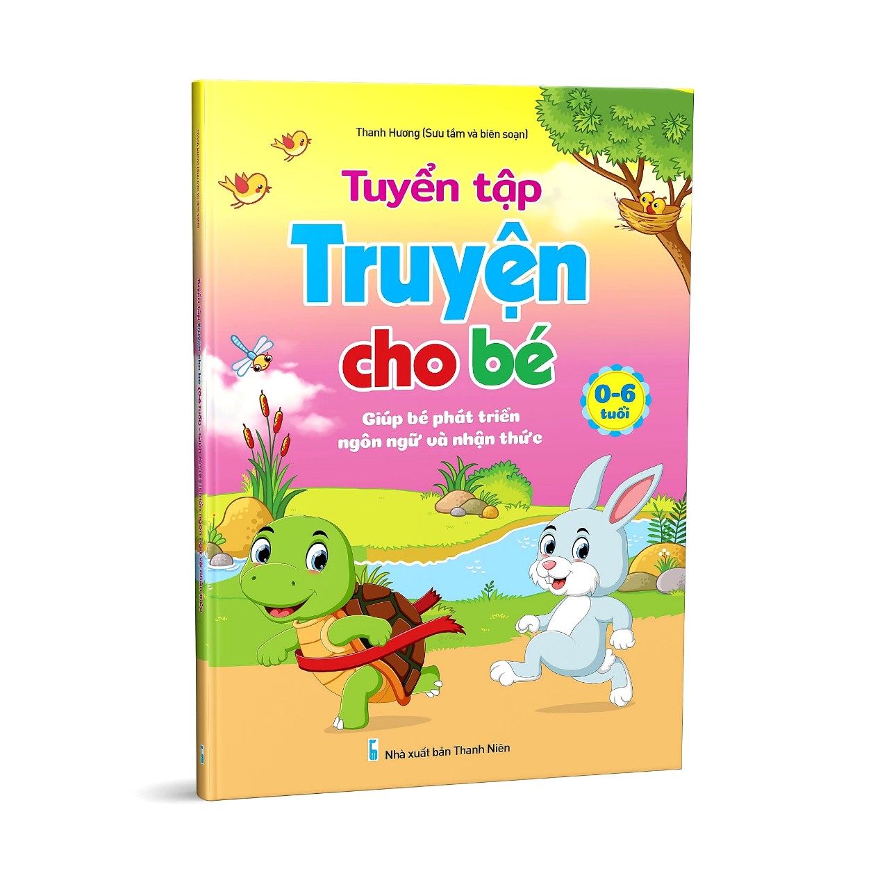 Sách Tuyển Tập Truyện, Thơ, Đồng Dao Cho Bé 0-6 Tuổi Giúp Bé Phát Triển Ngôn Ngữ Và Giao Tiếp
