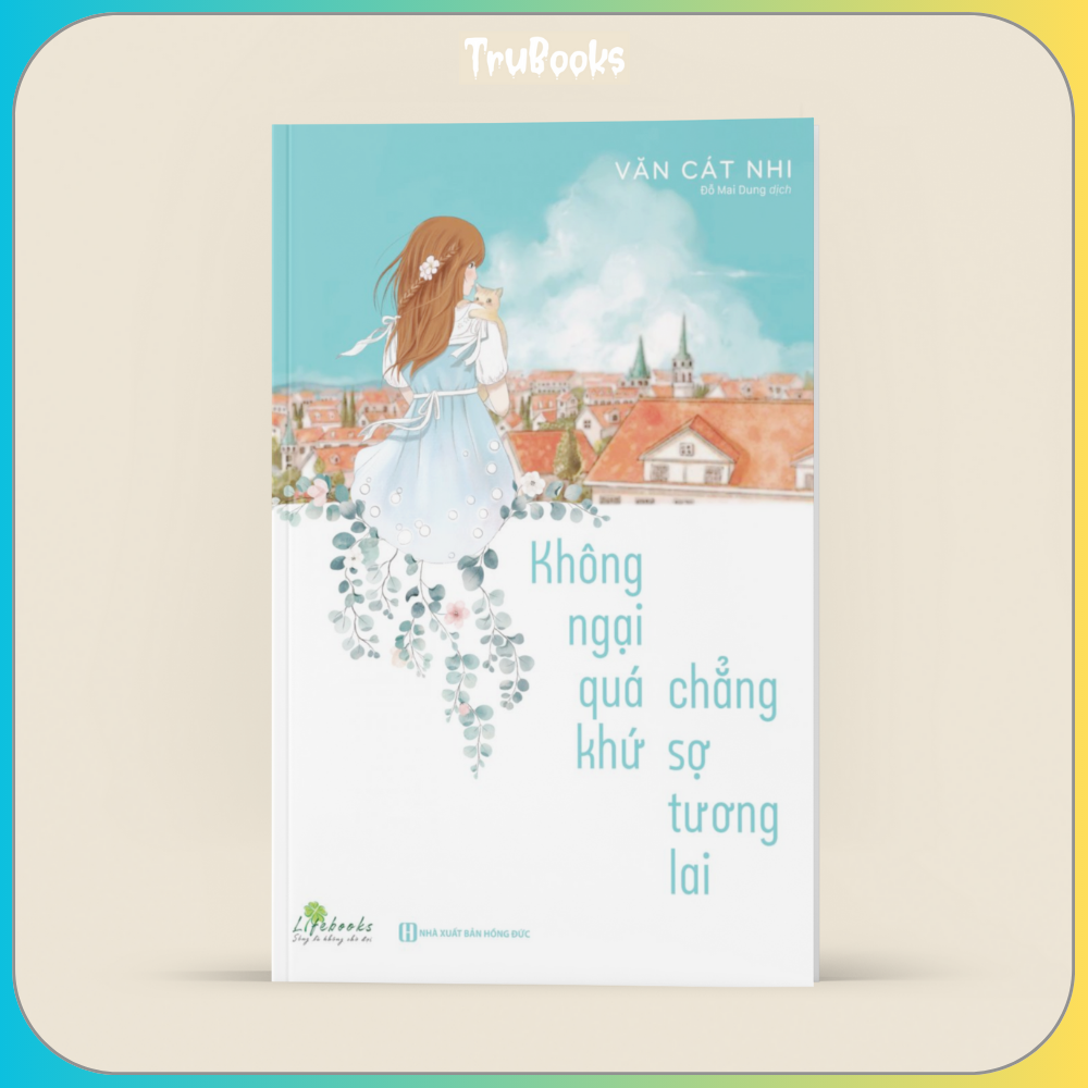 Không Ngại Qúa Khứ Chẳng Sợ Tương Lai