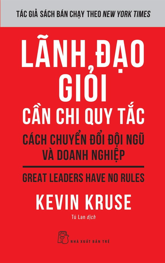 Lãnh Đạo Giỏi Cần Chi Quy Tắc - Cách Chuyển Đổi Đội Ngũ Và Doanh Nghiệp - Kevin Kruse