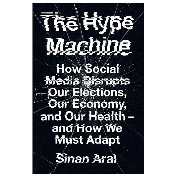 Sách ngoại văn: The Hype Machine - How Social Media Disrupts Our Elections, Our Economy And Our Health - And How We Must Adapt