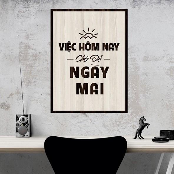 Tranh gỗ DECOR - SLOGAN tạo động lực, Truyền cảm hứng - Việc hôm nay chớ để ngày mai