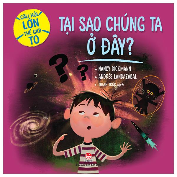 Câu Hỏi Lớn Thế Giới To Tại Sao Chúng Ta Ở Đây
