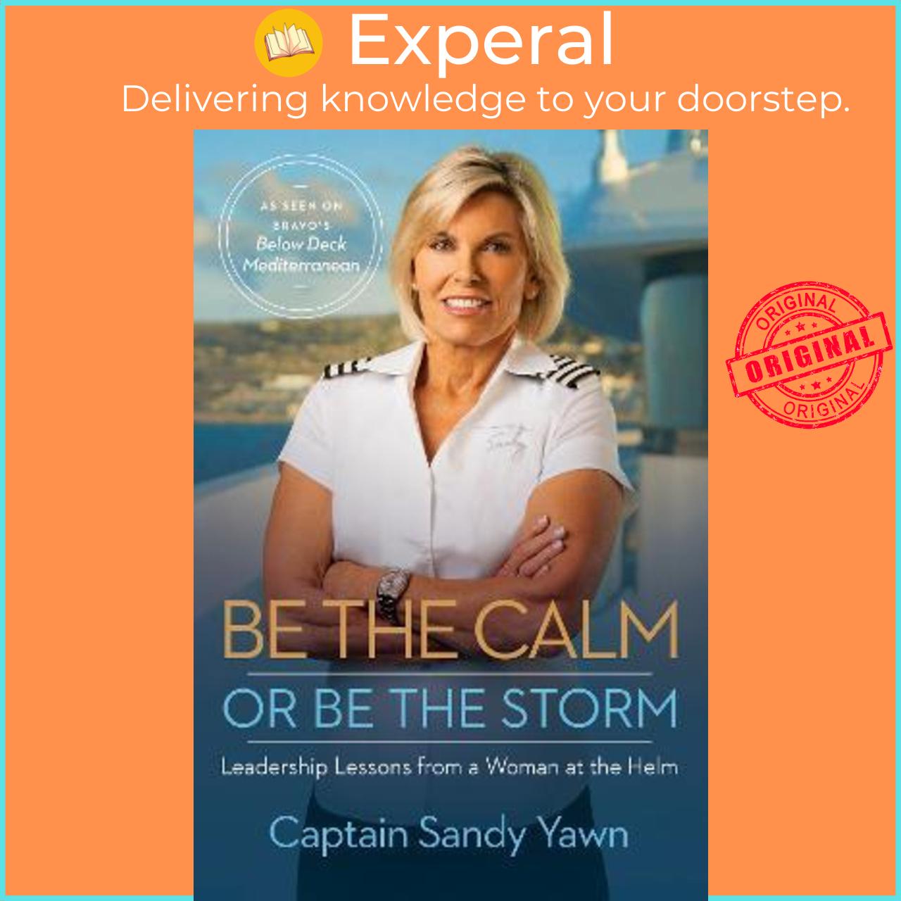 Sách - Be the Calm or Be the Storm : Leadership Lessons from a Woman at th by Captain Sandy Yawn