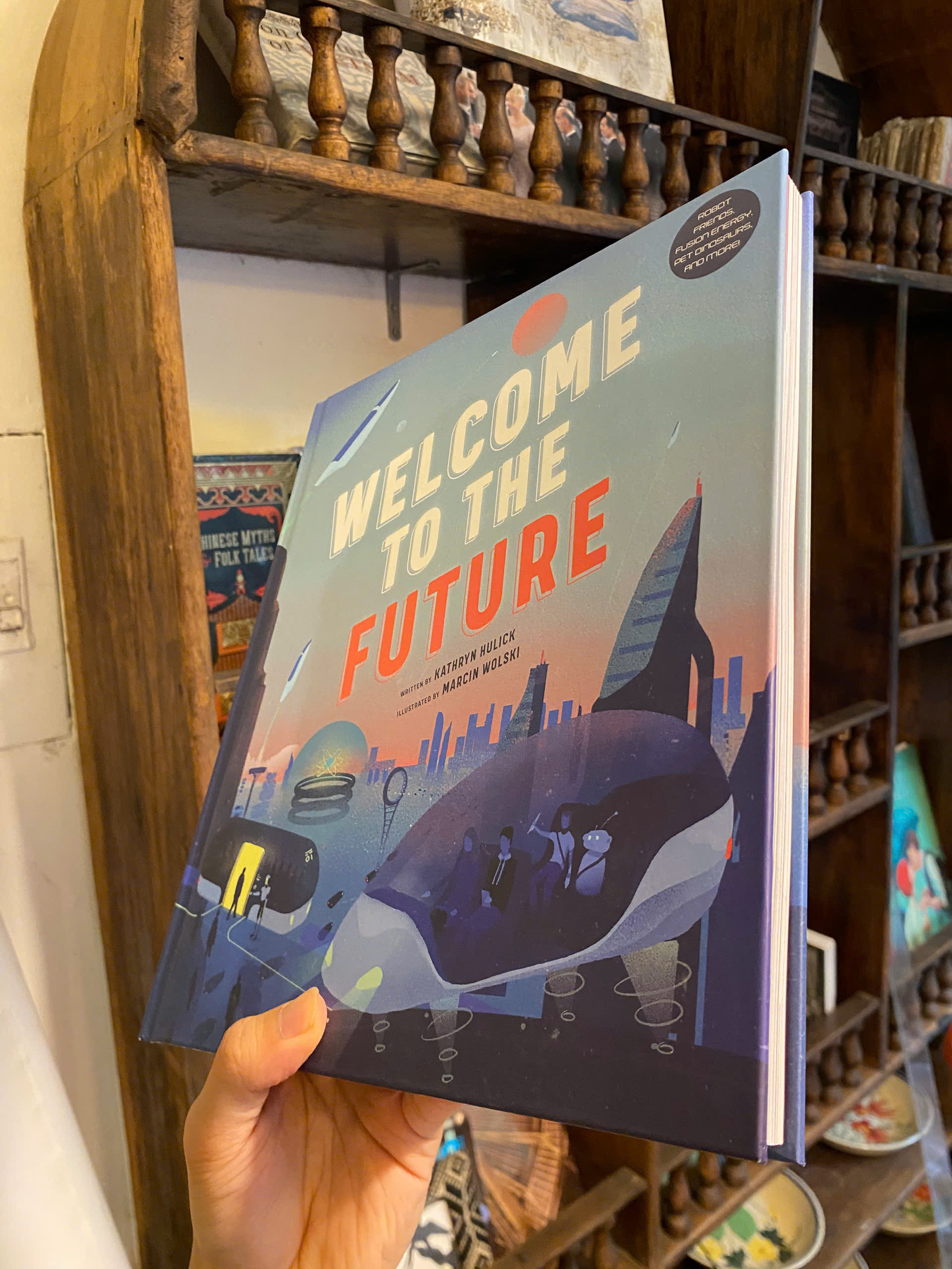 Sách - Welcome to the Future: Robot Friends, Fusion Energy, Pet Dinosaurs by Kathryn Hulick