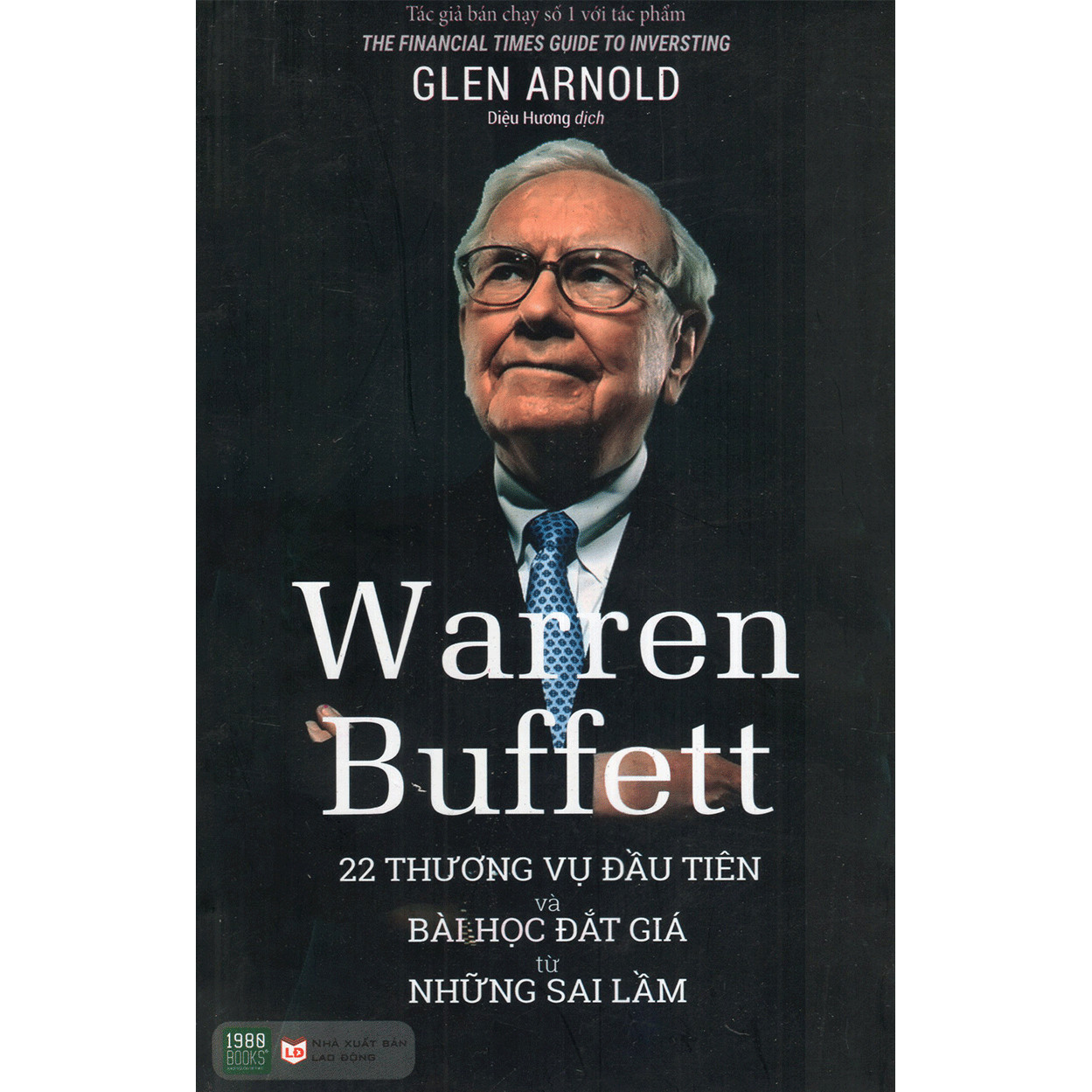 Phương pháp đầu tư đặc biệt của nhà đầu tư vĩ đại nhất thế giới Warren Buffett: Warren Buffett - 22 Thương Vụ Đầu Tiên Và Bài Học Đắt Giá Từ Những Sai Lầm (Tặng Cây Viết Galaxy)