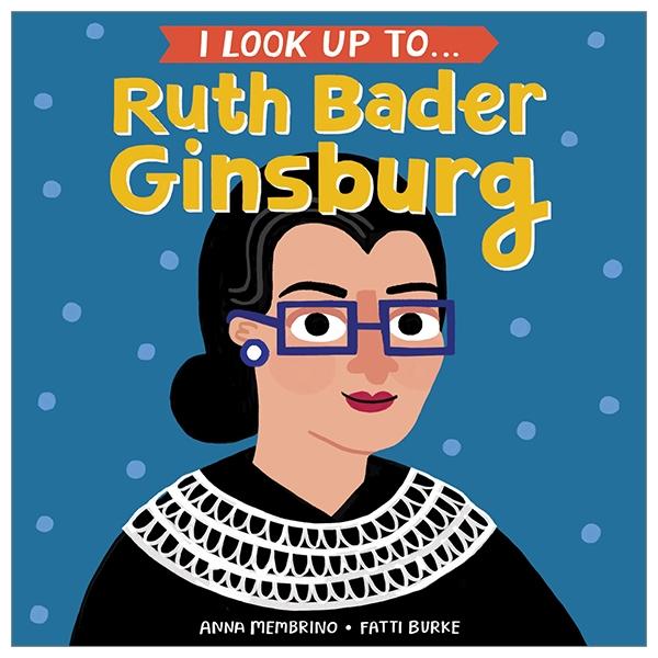 I Look Up To... Ruth Bader Ginsburg