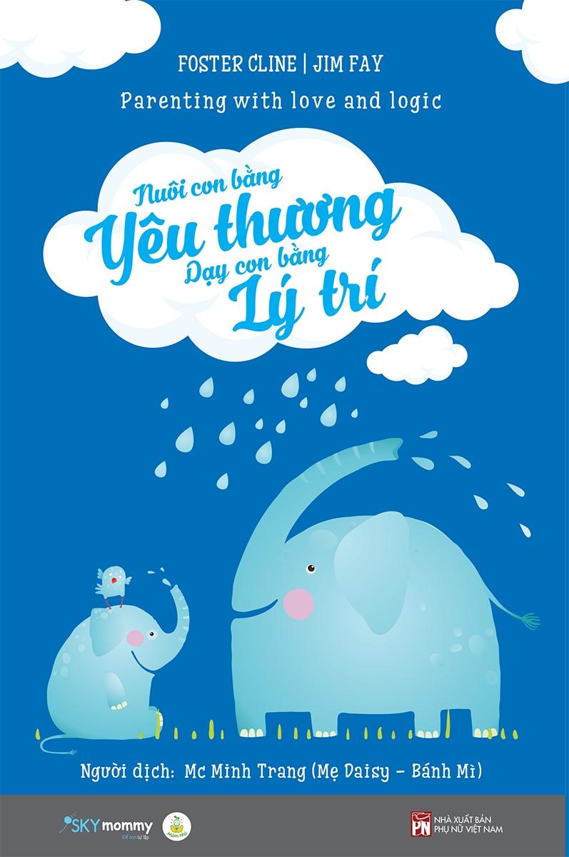 Nuôi Con Bằng Yêu Thương - Dạy Con Bằng Lý Trí - Tái Bản 2022