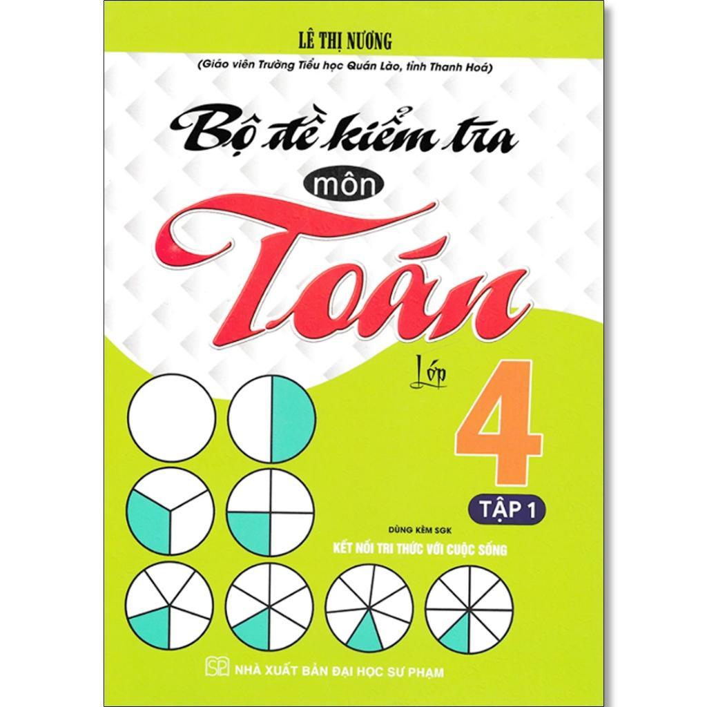 Sách - Bộ Đề Kiểm Tra Môn Toán Lớp 4 - Dùng Kèm SGK Kết Nối Tri Thức Với Cuộc Sống - Lê Thị Nương - Hồng Ân