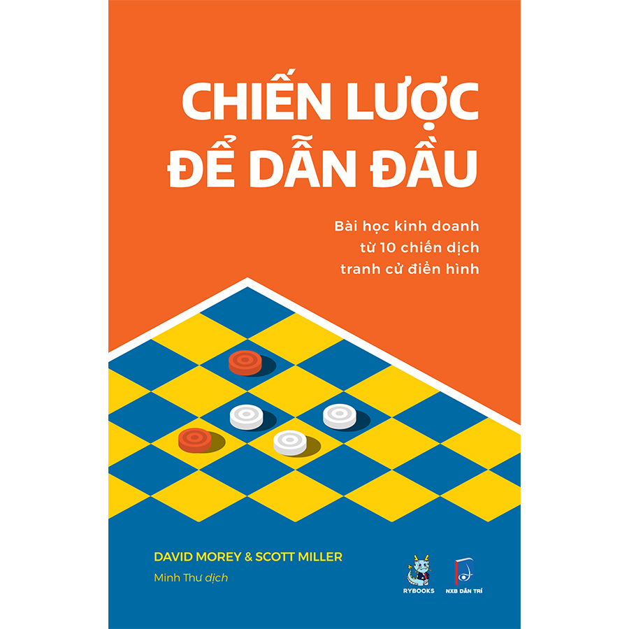 Chiến Lược Để Dẫn Đầu - Bài Học Kinh Doanh Từ 10 Chiến Dịch Tranh Cử Điển Hình