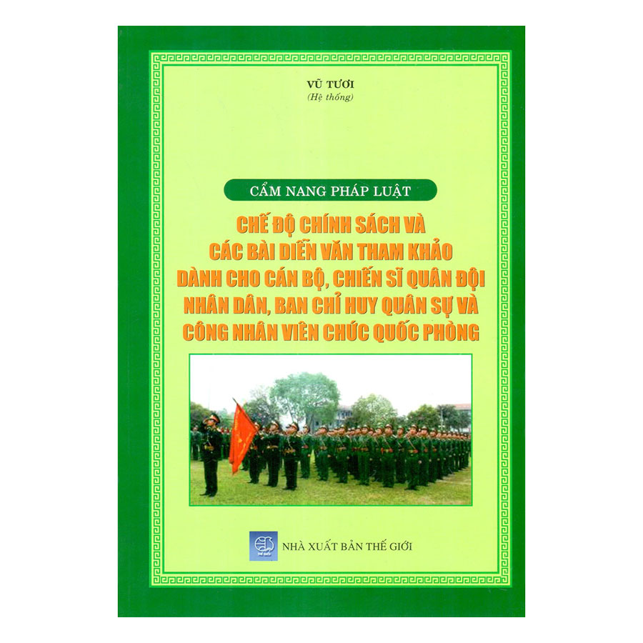 Cẩm Nang Pháp Luật - Chế Độ Chính Sách Và Các Bài Diễn Văn Tham Khảo Dành Cho Cán Bộ, Chiến Sĩ Quân Đội Nhân Dân, Ban Chỉ Huy Quân Sự Và Công Nhân Viên Chức Quốc Phòng