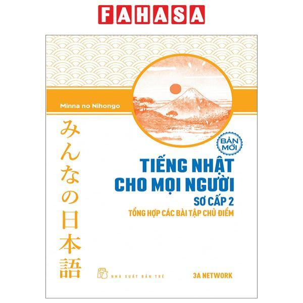 Tiếng Nhật Cho Mọi Người - Trình Độ Sơ Cấp 2 - Tổng Hợp Các Bài Tập Chủ Điểm (Bản Mới) (Tái Bản 2023)