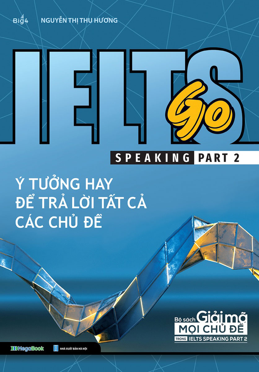 Ielts Go - Speaking Part 2 - Ý Tưởng Hay Để Trả Lời Tất Cả Các Chủ Đề_MEGABOOK