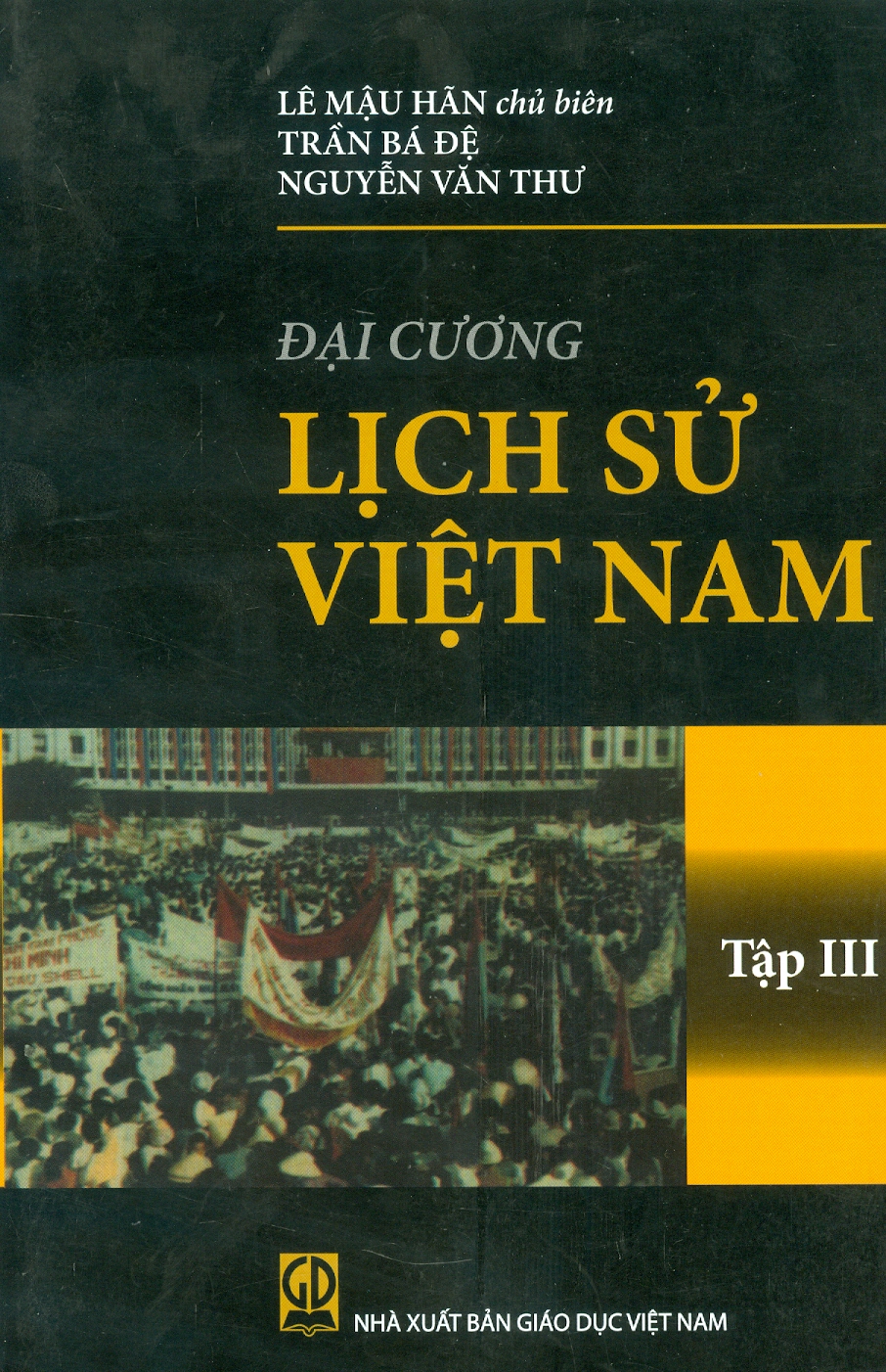 Đại Cương Lịch Sử Việt Nam, Tập III (1945 - 2006) (Tái bản lần thứ hai mươi) - Lê Mậu Hãn (Chủ biên), Trần Bá Đệ, Nguyễn Văn Thư (