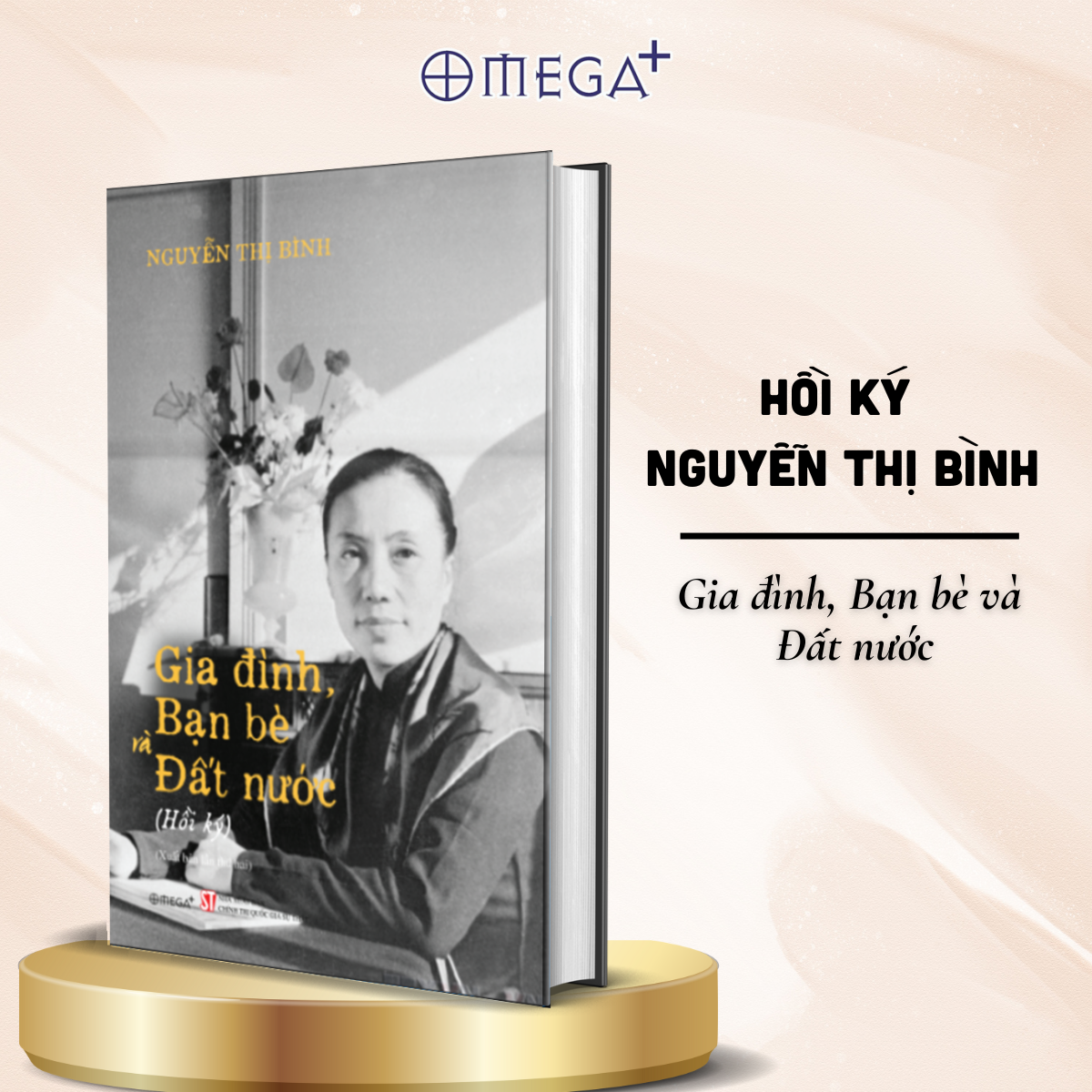 Hồi Ký Nguyễn Thị Bình - Gia Đình, Bạn Bè, Đất Nước - Omega Plus (Bìa Cứng)