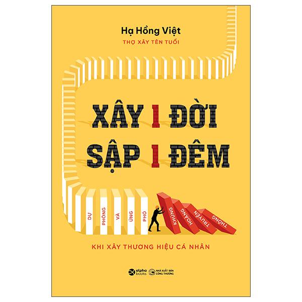 Sách - Xây 1 Đời Sập 1 Đêm - Dự Phòng Và Ứng Phó Khủng Hoảng Truyền Thông Khi Xây Thương Hiệu Cá Nhân
